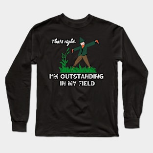 I'm Outstanding in my field - Scarecrow Long Sleeve T-Shirt